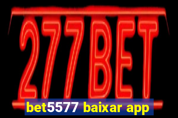 bet5577 baixar app